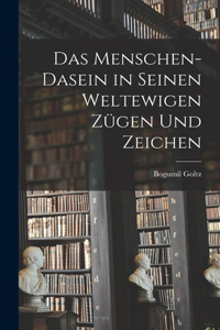 Das Menschen-Dasein in seinen weltewigen Zügen und Zeichen
