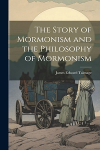 Story of Mormonism and the Philosophy of Mormonism