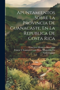 Apuntamientos Sobre La Provincia De Guanacaste, En La Republica De Costa Rica