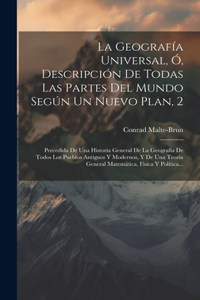 Geografía Universal, Ó, Descripción De Todas Las Partes Del Mundo Según Un Nuevo Plan, 2