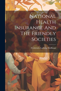 National Health Insurance And The Friendly Societies