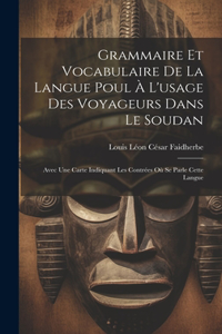 Grammaire Et Vocabulaire De La Langue Poul À L'usage Des Voyageurs Dans Le Soudan