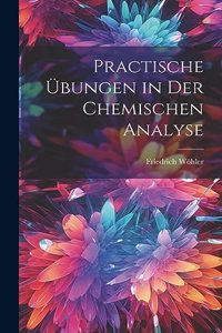 Practische Übungen in Der Chemischen Analyse