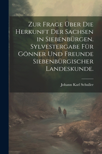 Zur Frage über die Herkunft der Sachsen in Siebenbürgen. Sylvestergabe für Gönner und Freunde siebenbürgischer Landeskunde.