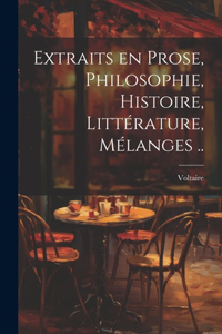 Extraits en prose, philosophie, histoire, littérature, mélanges ..
