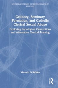 Celibacy, Seminary Formation, and Catholic Clerical Sexual Abuse