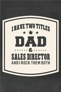 I Have Two Titles Dad & Sales Director And I Rock Them Both