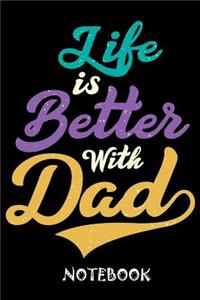 Life is Better With Dad Notebook