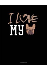 I Love My French Bulldog