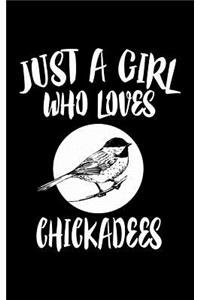 Just A Girl Who Loves Chickadees