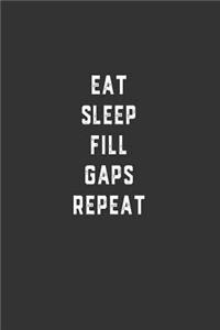 Eat Sleep Fill Gaps Repeat
