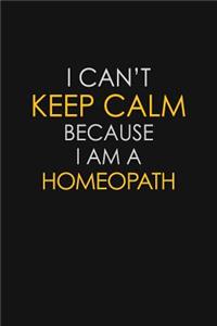 I Can't Keep Calm Because I Am A Homeopath