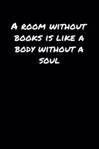 A Room Without Books Is Like A Body Without A Soul�