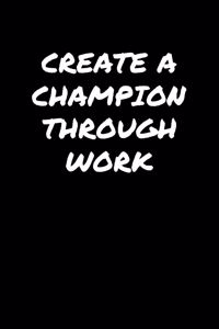 Create A Champion Through Work
