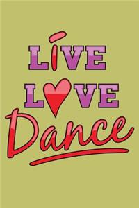 Live Love Dance: With a matte, full-color soft cover, this lined journal is the ideal size 6x9 inch, 54 pages cream colored pages . It makes an excellent gift as wel