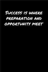 Success Is Where Preparation and Opportunity Meet�
