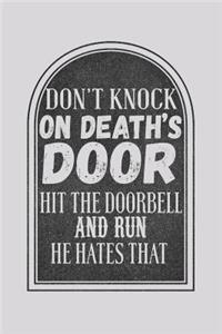 Don't Knock On Death's Door Hit The Doorbell And Run He Hates That