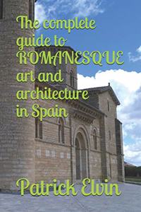 The complete guide to ROMANESQUE architecture and art in Spain