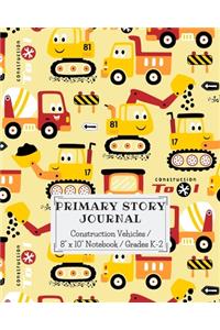 Construction Vehicles Primary Story Journal