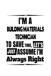 I'm A Building Materials Technician To Save Time, Let's Assume That I'm Always Right