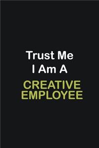 Trust Me I Am A Creative employee