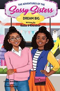 The Adventures of the Sassy Sisters- DREAM BIG