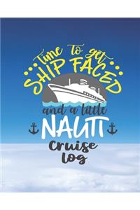 Time To Get Ship Faced and a Litte Nauti Cruise Log