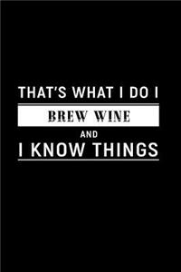 That's What I Do I Brew Wine and I Know Things: Dot Grid Journal, Journaling Diary, Dotted Writing Log, Dot Grid Notebook Sheets to Write Inspirations, Lists, Goals