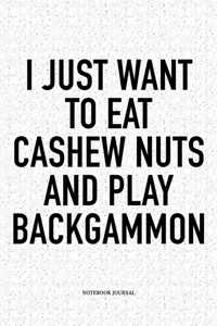 I Just Want to Eat Cashew Nuts and Play Backgammon