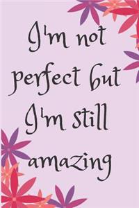 I'm not perfect but I'm still amazing Blank Lined Journal Notebook