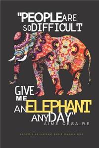 People Are So Difficult Give an Elephant Any Day Aime Cesaire