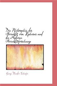 Die Philosophie Des Heraklit Von Ephesus Und Die Moderne Heraklitforschung