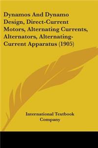 Dynamos And Dynamo Design, Direct-Current Motors, Alternating Currents, Alternators, Alternating-Current Apparatus (1905)