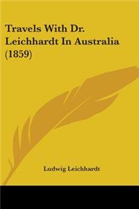 Travels With Dr. Leichhardt In Australia (1859)
