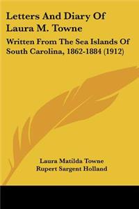 Letters And Diary Of Laura M. Towne