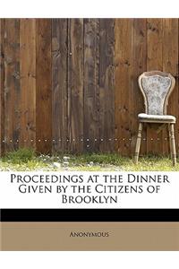 Proceedings at the Dinner Given by the Citizens of Brooklyn