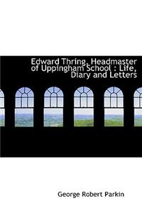 Edward Thring, Headmaster of Uppingham School: Life, Diary and Letters