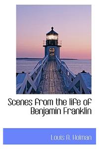 Scenes from the Life of Benjamin Franklin