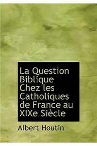 La Question Biblique Chez Les Catholiques de France Au Xixe Si Cle