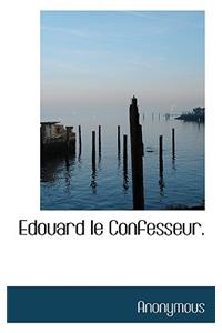 Edouard Le Confesseur.