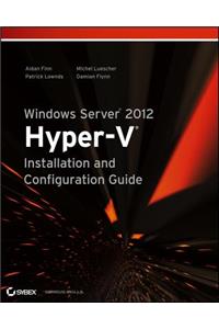 Windows Server 2012 Hyper-V Installation and Configuration Guide