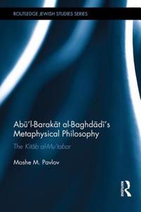 Abu’l-Barakat al-Baghdadi’s Metaphysical Philosophy