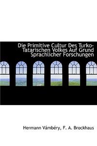Die Primitive Cultur Des Turko-Tatarischen Volkes Auf Grund Sprachlicher Forschungen