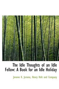 The Idle Thoughts of an Idle Fellow