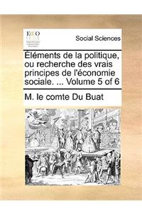 Lments de La Politique, Ou Recherche Des Vrais Principes de L'Conomie Sociale. ... Volume 5 of 6