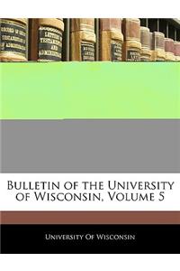 Bulletin of the University of Wisconsin, Volume 5