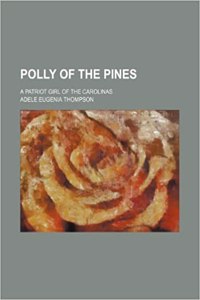 Polly of the Pines; A Patriot Girl of the Carolinas