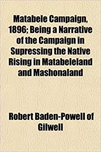 Matabele Campaign, 1896; Being a Narrative of the Campaign in Supressing the Native Rising in Matabeleland and Mashonaland