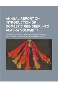 Annual Report on Introduction of Domestic Reindeer Into Alaska Volume 14