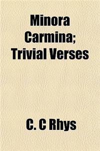 Minora Carmina; Trivial Verses